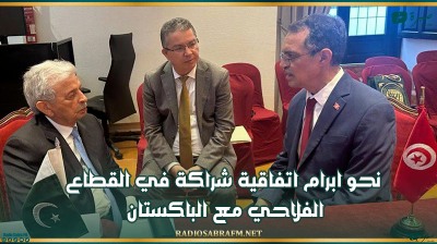 نحو ابرام اتفاقية شراكة في القطاع الفلاحي مع الباكستان